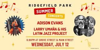 July 12  Ridgefield Park Summer Concert Series featuring Adison Evans and Larry Umana Latin Jazz Project