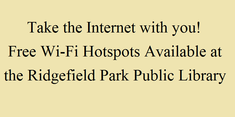 Take the Internet with you!  Free Wi-Fi Hotspots available at the Ridgefield Park Public Library